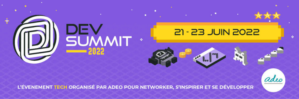 ADEO DEV SUMMIT - 21/23 JUIN - 3 JOURS POUR NETWORKER, S'INSPIRER, SE DEVELOPPER